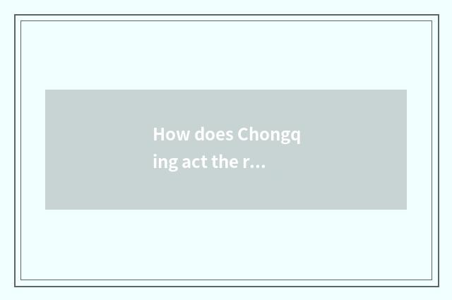 How does Chongqing act the role of the United States to act the role of the home