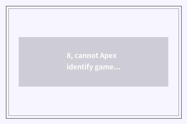 8, cannot Apex identify game client end?