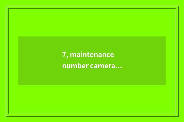 7, maintenance number camera, how to give digital camera discharge?