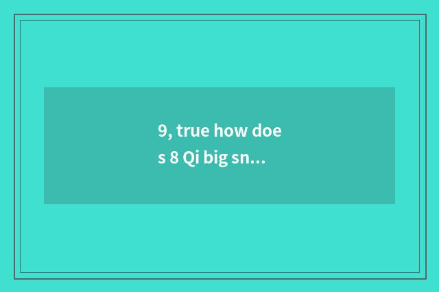 9, true how does 8 Qi big snake deploy a battle array?