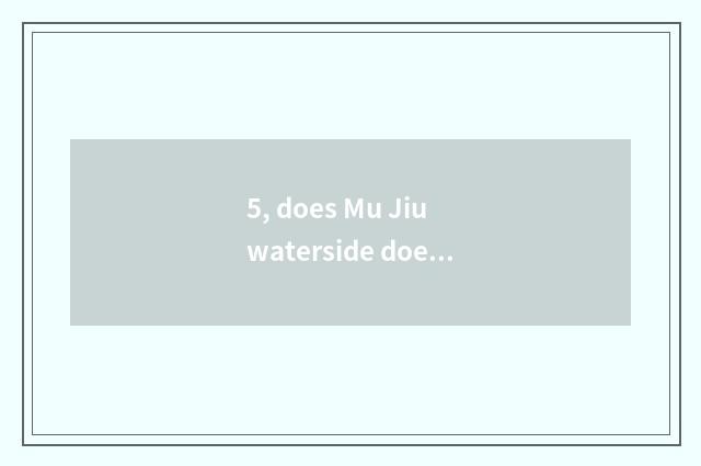 5, does Mu Jiu waterside does Jun Mo bear novel name?