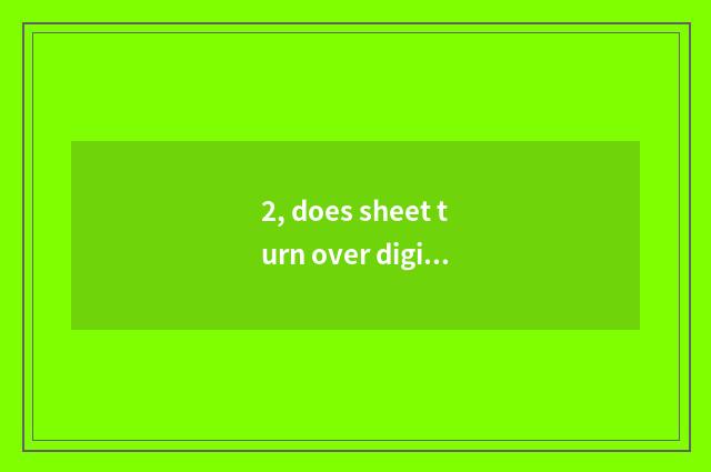 2, does sheet turn over digital camera dead machine to do how?