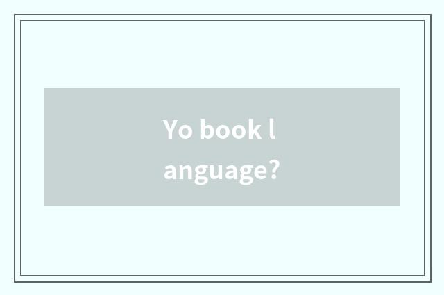 Yo book language?