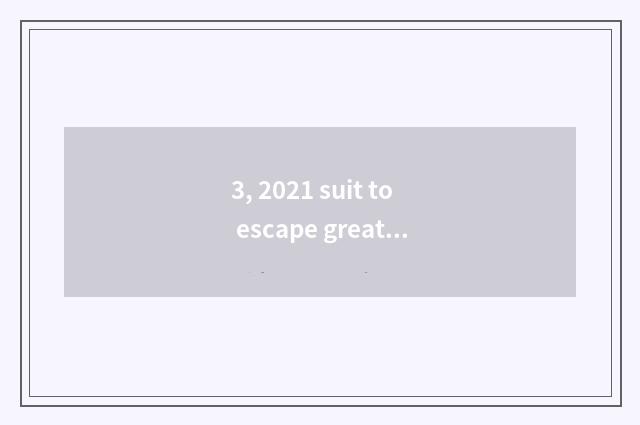 3, 2021 suit to escape greatly killed game this?