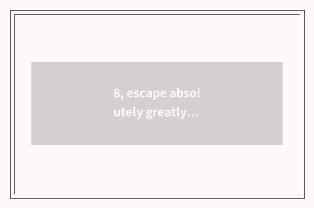 8, escape absolutely greatly kill how to begin game?