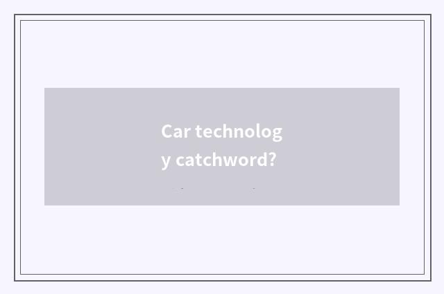 Car technology catchword?