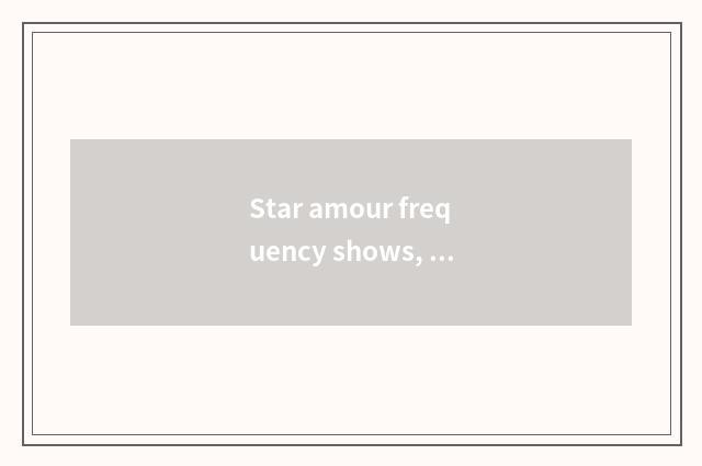 Star amour frequency shows, the difficult differentiate of true and false of lov