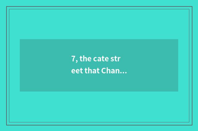 7, the cate street that Changsha local goes to?