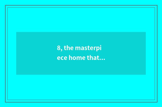 8, the masterpiece home that the essay heats up Chinese to change an essay?