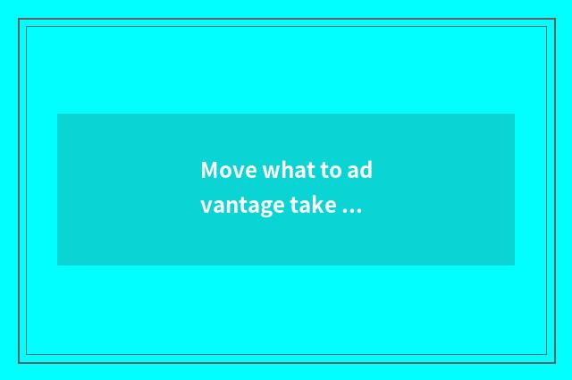 Move what to advantage take at reducing fat?