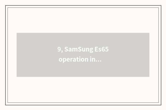 9, SamSung Es65 operation instruction handbook?
