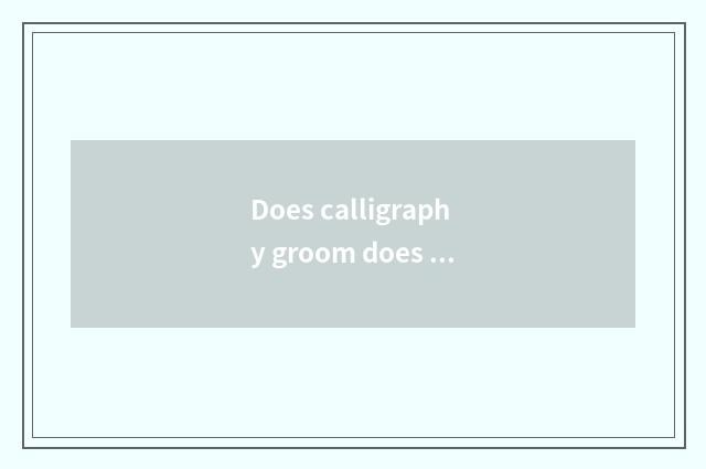 Does calligraphy groom does the orgnaization calculate extracurricular to groom