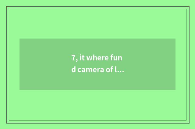 7, it where fund camera of long anxious high-definition number recommends is goo