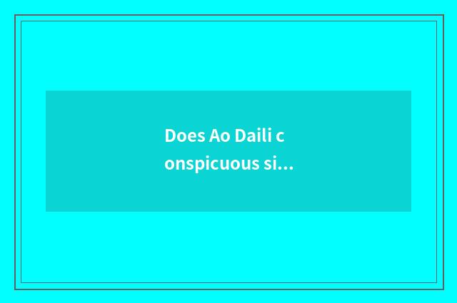 Does Ao Daili conspicuous sit originally firm fashionable hierarch which work?