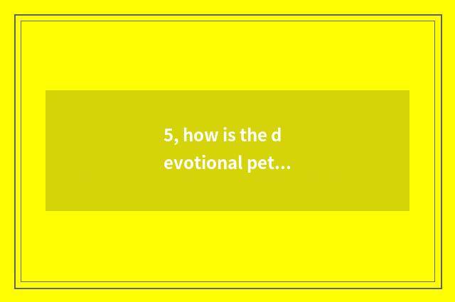 5, how is the devotional pet of Trojan developmental?