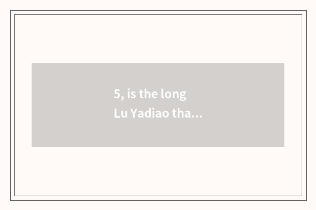 5, is the long Lu Yadiao that promote an island nodded?