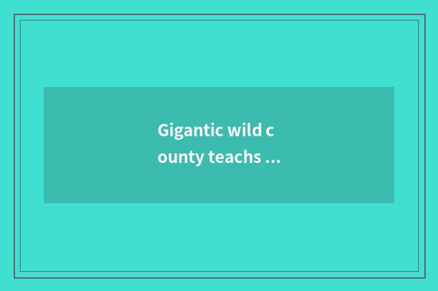 Gigantic wild county teachs resource