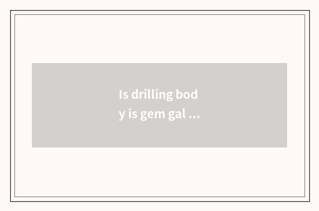 Is drilling body is gem gal still fitness very good?