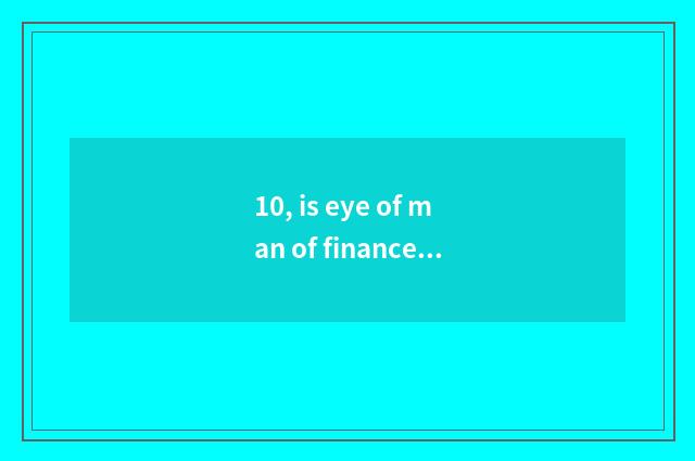 10, is eye of man of finance and economics what meaning?
