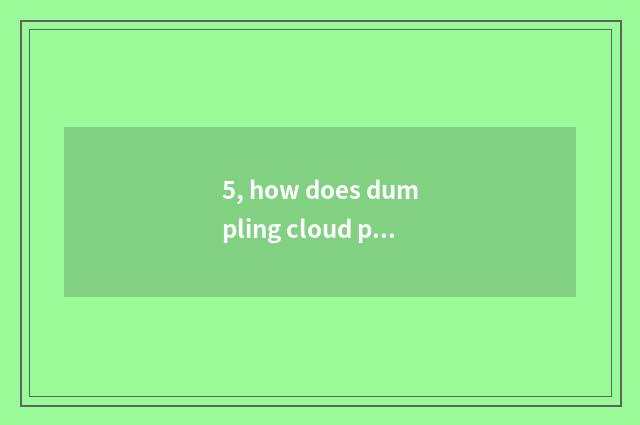 5, how does dumpling cloud play game not to queue up?