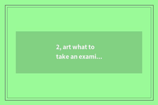 2, art what to take an examination of literacy class to be taken an examination 