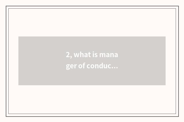 2, what is manager of conduct financial transactions? What is manager of conduct