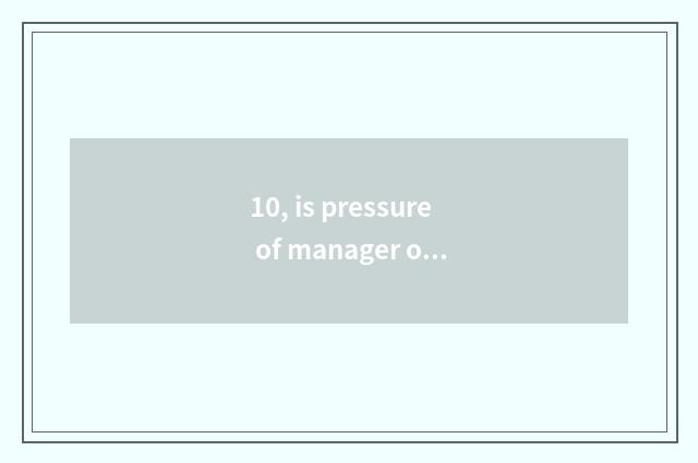 10, is pressure of manager of restful bank conduct financial transactions bigger