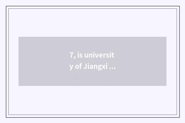7, is university of Jiangxi finance and economics covered an area of?