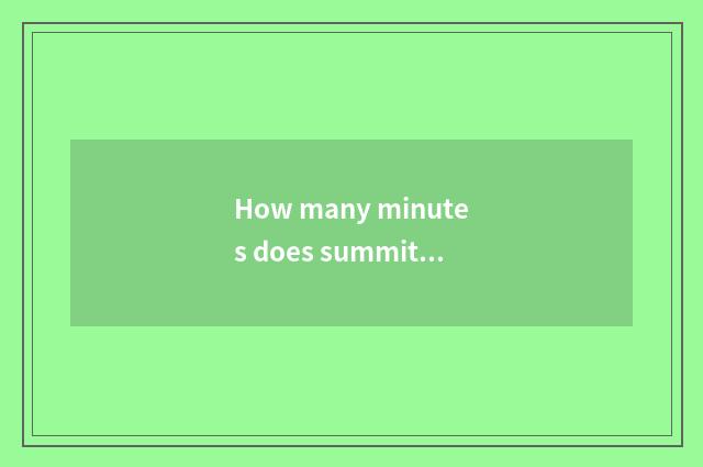 How many minutes does summit summit have summit summit circle?