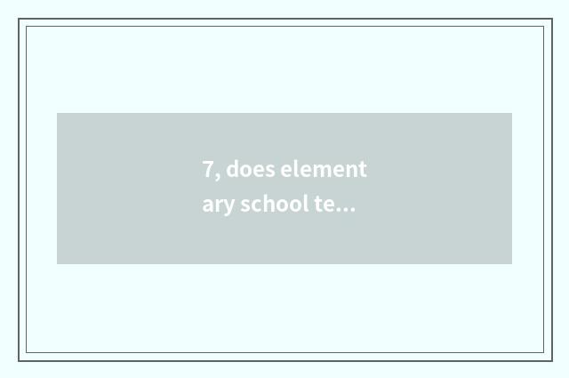7, does elementary school teach endowment is mental health good take an examinat