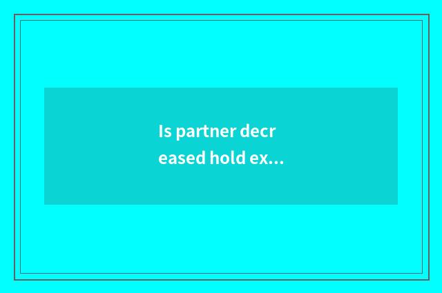 Is partner decreased hold expire to was not decreased hold interest what?