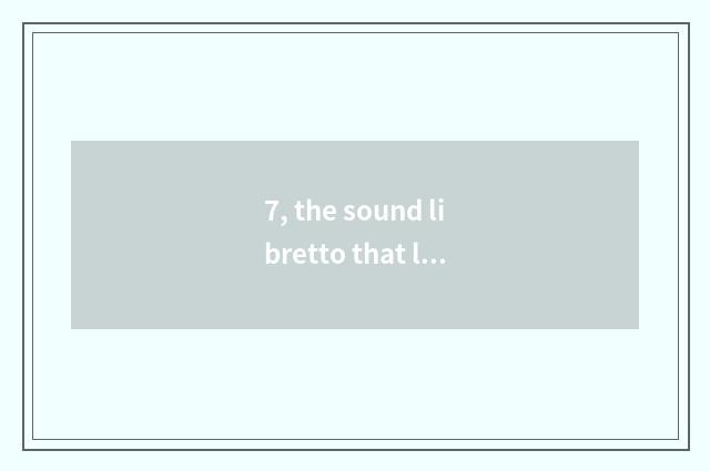 7, the sound libretto that listens attentively to wind-bell?