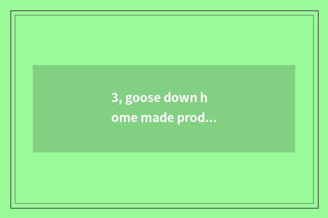 3, goose down home made product card?