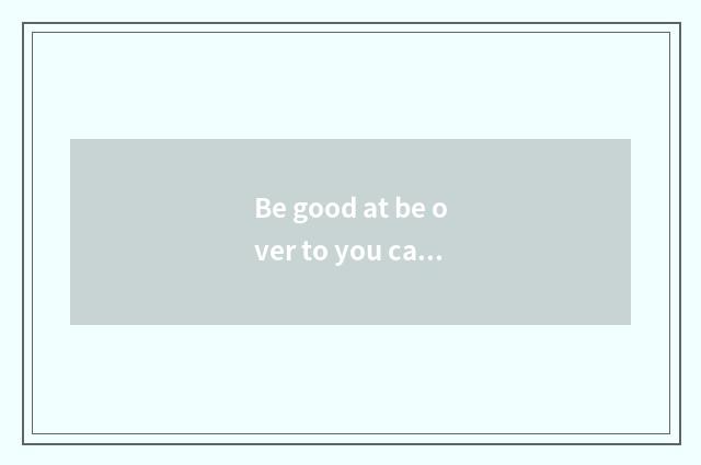Be good at be over to you can shop after one's death?
