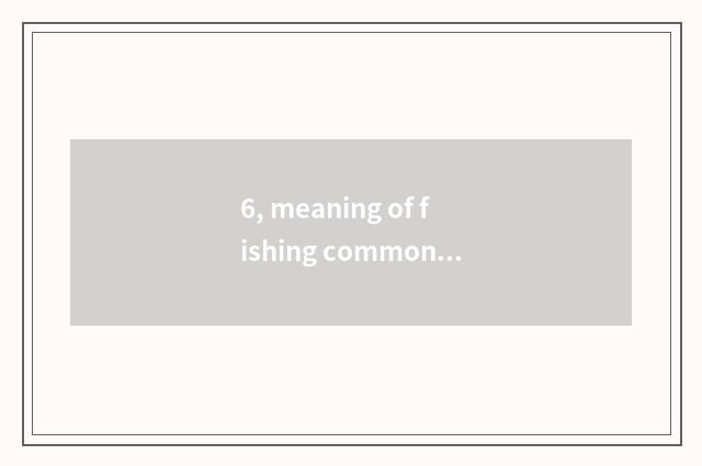 6, meaning of fishing common culture?
