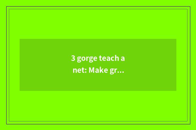3 gorge teach a net: Make group of ecology of high grade education