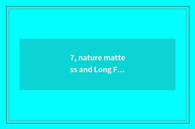 7, nature mattess and Long Feng mattess which good?