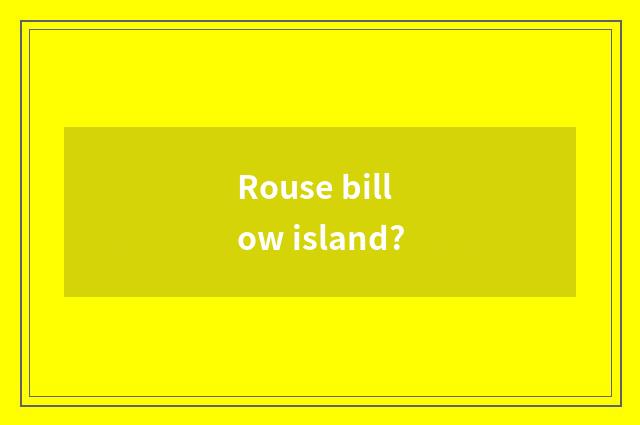 Rouse billow island?