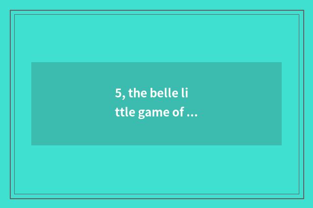 5, the belle little game of which website need not download what can you play?