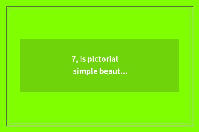 7, is pictorial simple beautiful?