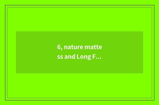 6, nature mattess and Long Feng mattess which good?