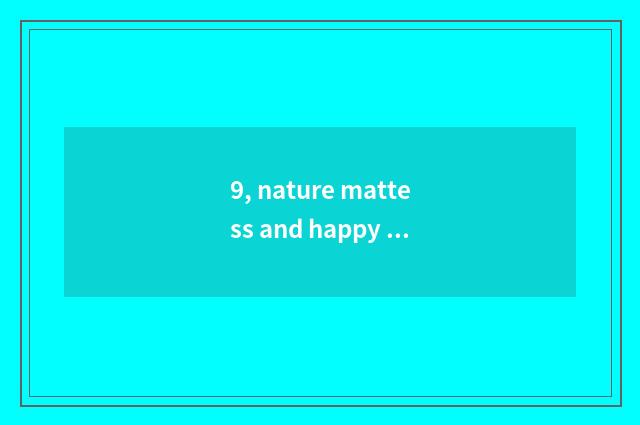 9, nature mattess and happy event face the door which good, is nature mattess qu