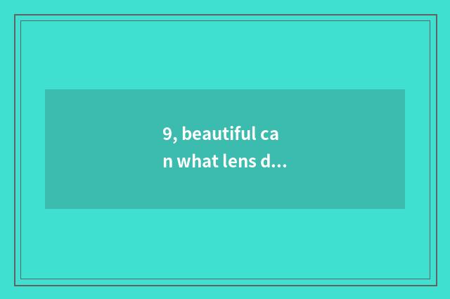 9, beautiful can what lens does M100 match?