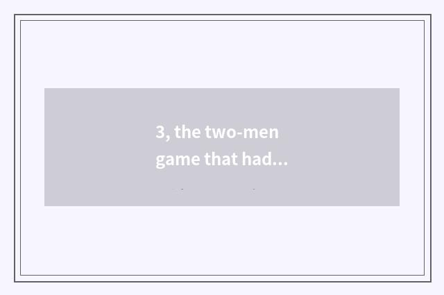 3, the two-men game that had better China play?