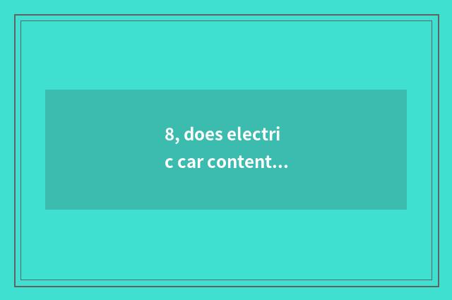 8, does electric car content flow consign tariff?