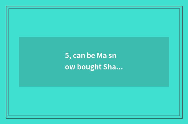 5, can be Ma snow bought Shanghai where pet ferret?