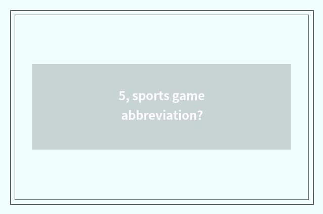 5, sports game abbreviation?