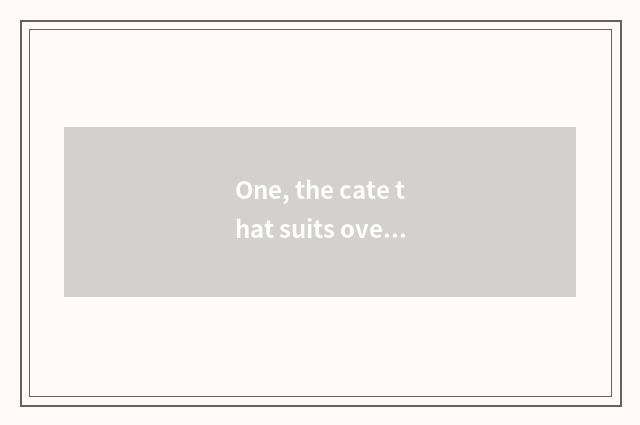 One, the cate that suits oven to do?