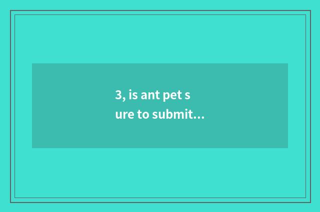 3, is ant pet sure to submit an expense account how many?