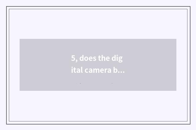 5, does the digital camera below the pine take a picture Hei Bing?